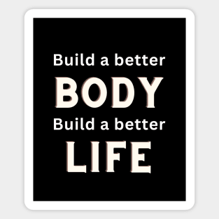 Build a better body build a better life Magnet